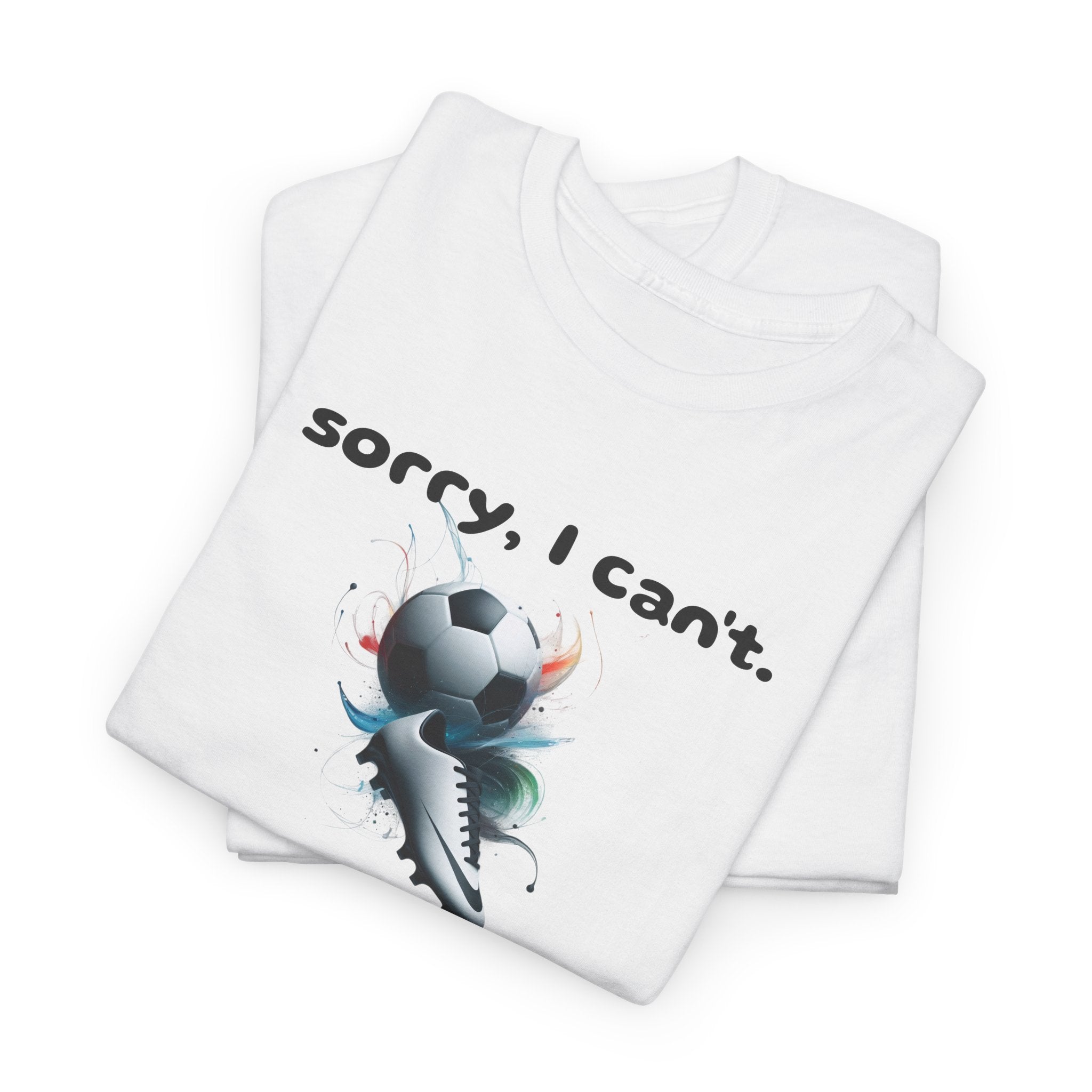 T-Shirt — "Sorry, I Can’t. Football." Cute Football Soccer Sport Graphic Tee