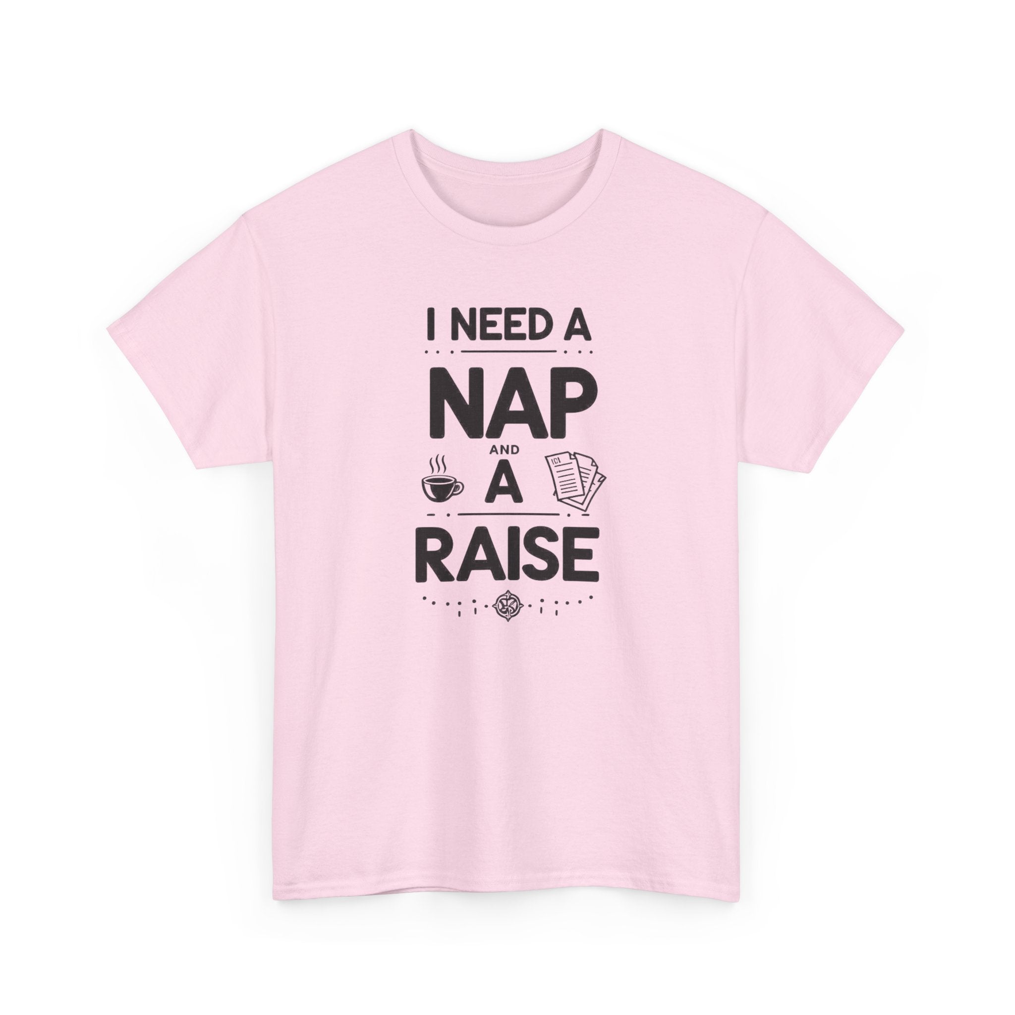 I Need a Nap and a Raise T‑Shirt — Funny Work Humor Tee for Employees & Parents