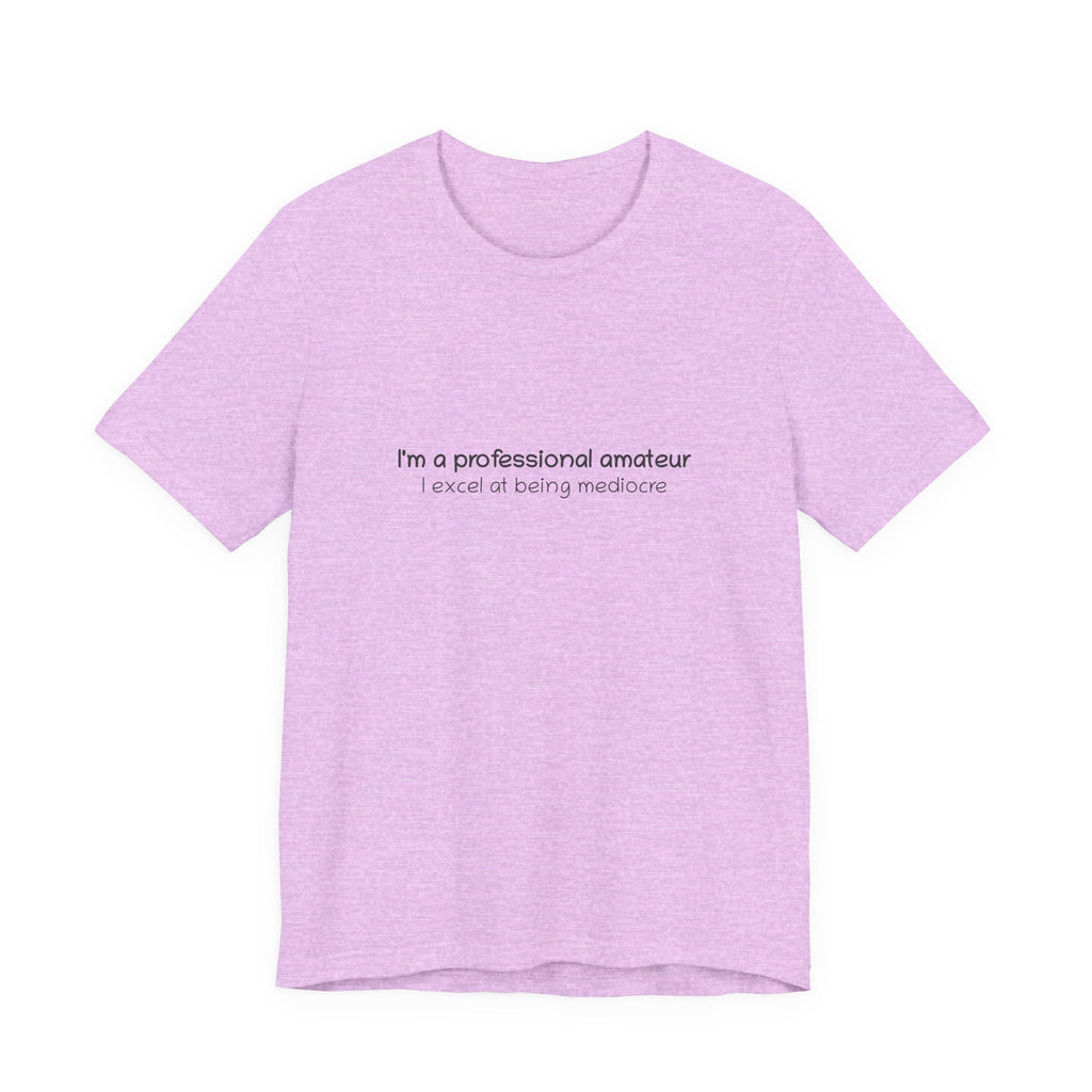T-Shirt — "I'm a professional amateur" Funny Quote Tee