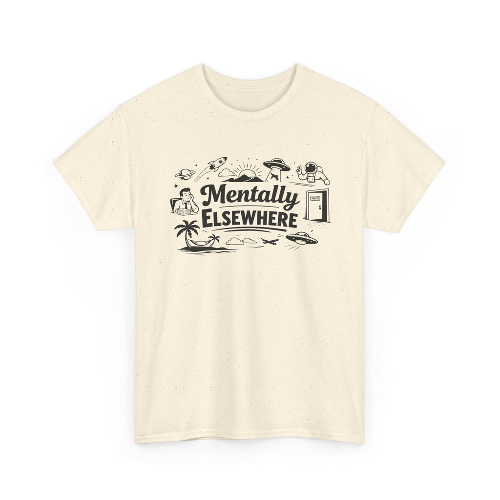 Mentally Elsewhere T-Shirt — Funny Dry Humor Graphic Tee