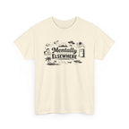 Mentally Elsewhere T-Shirt — Funny Dry Humor Graphic Tee