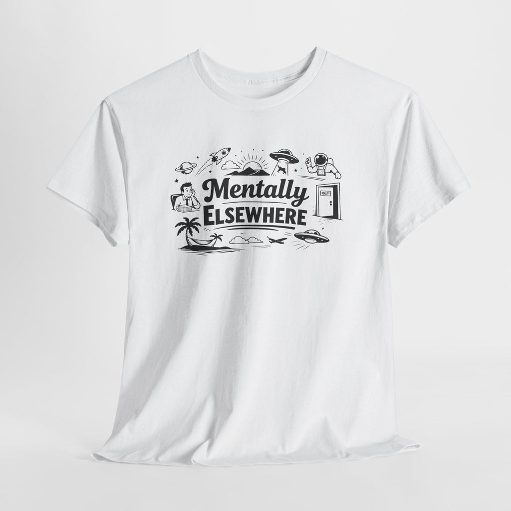 Mentally Elsewhere T-Shirt — Funny Dry Humor Graphic Tee