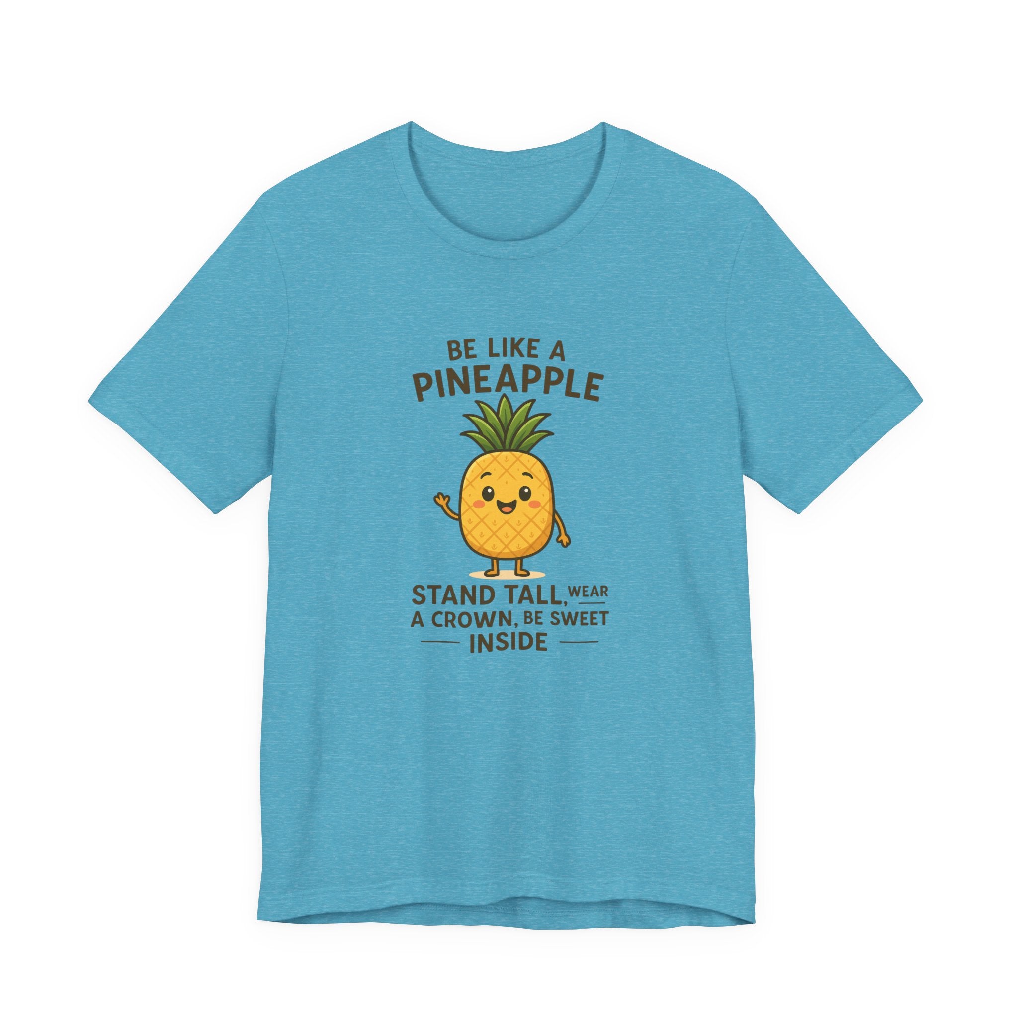 Pineapple Inspirational Tee – "Be Like a Pineapple: Stand Tall, Wear a Crown, Be Sweet Inside"