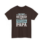 I'm Not Retired I'm A Professional Papa T-Shirt