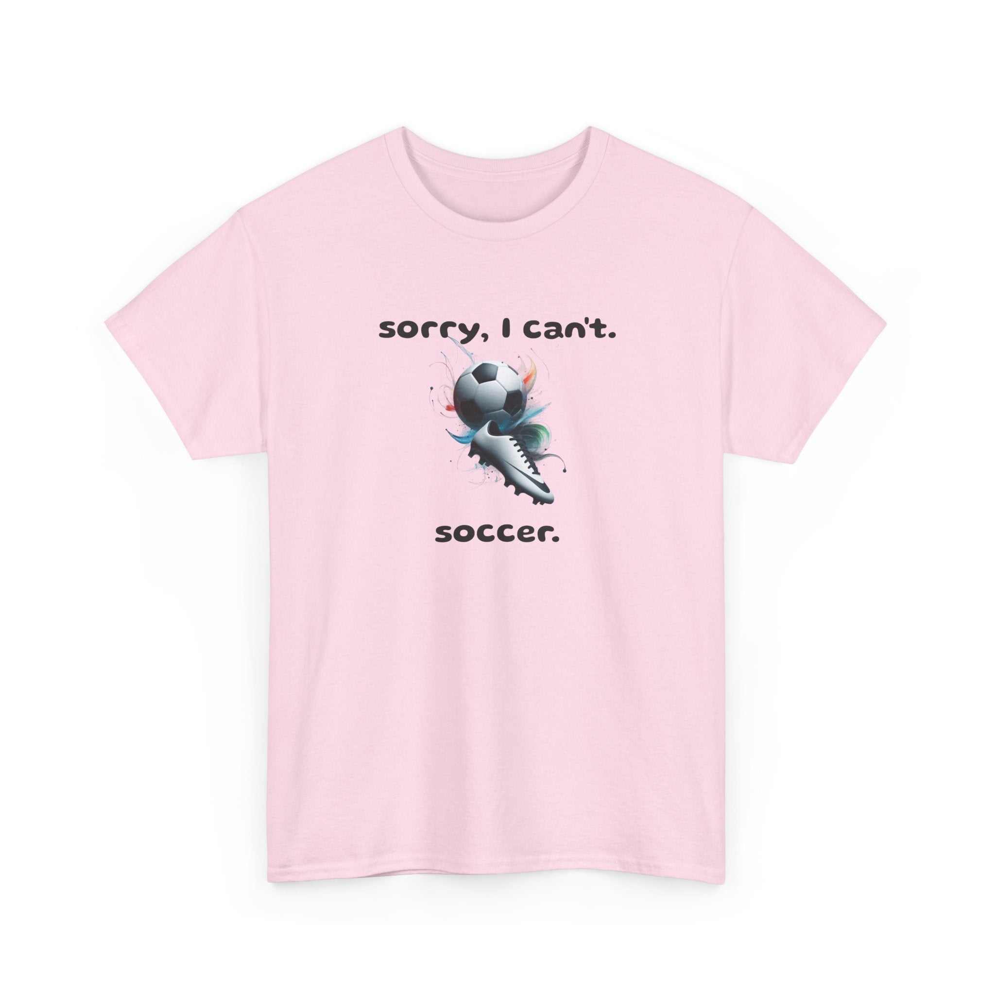T-Shirt — "Sorry, I Can’t. Soccer." Cute Soccer Sport Graphic Tee