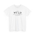 White t-shirt with black text reading 'I'm wild, without intended limits or directions'.