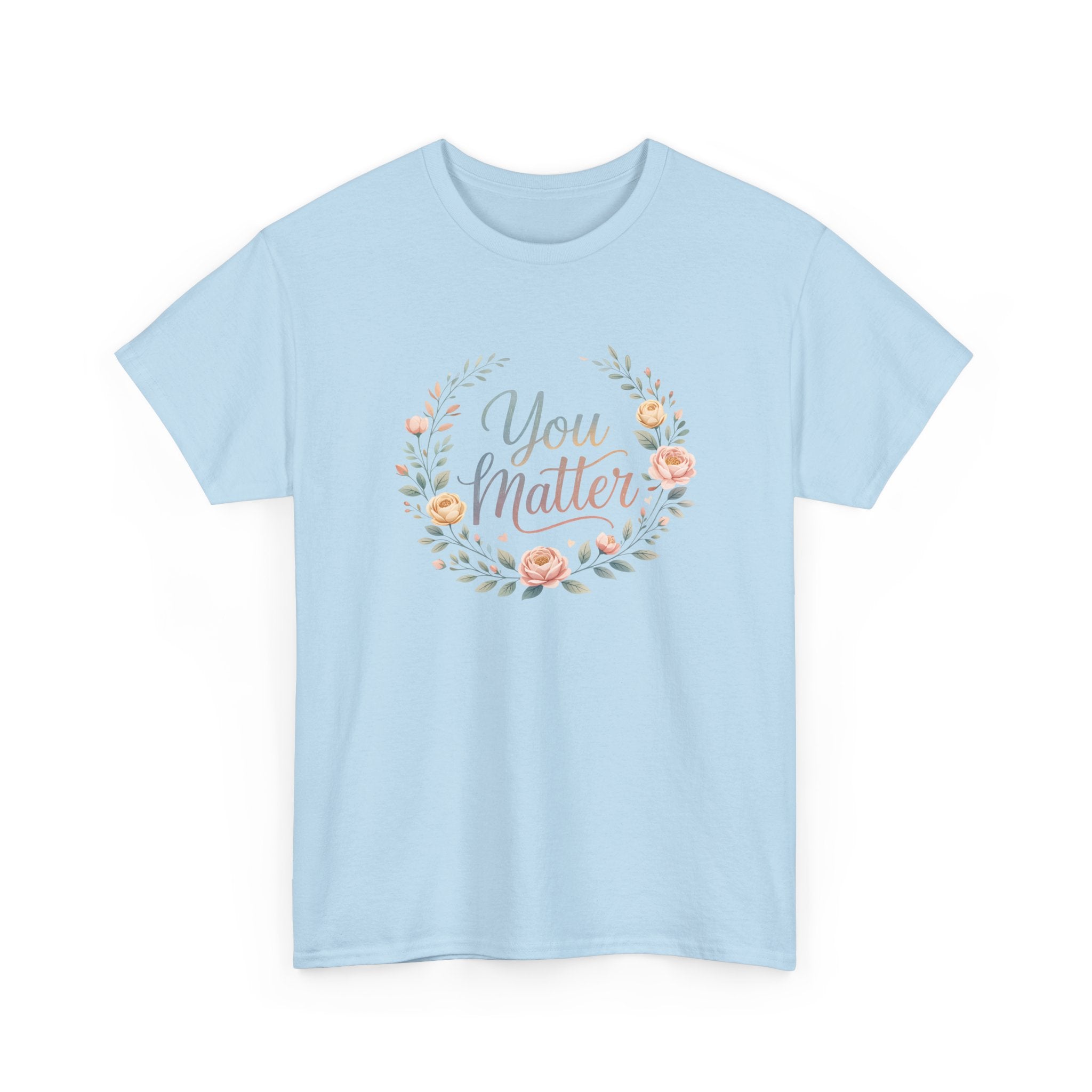You Matter Floral Tee — Inspirational Positive Message T-Shirt