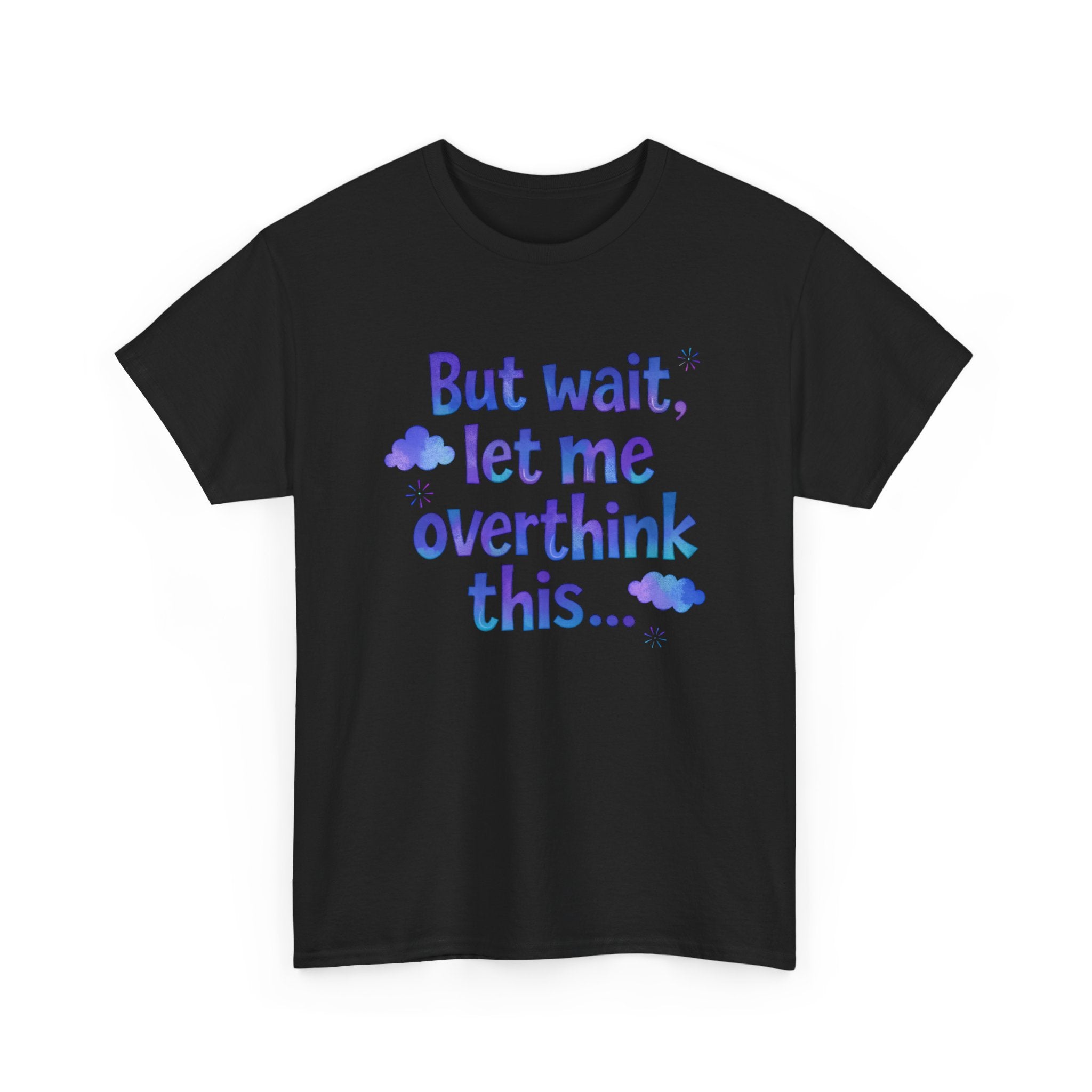 Black t-shirt with colorful text 'But wait, let me overthink this...' on a white background