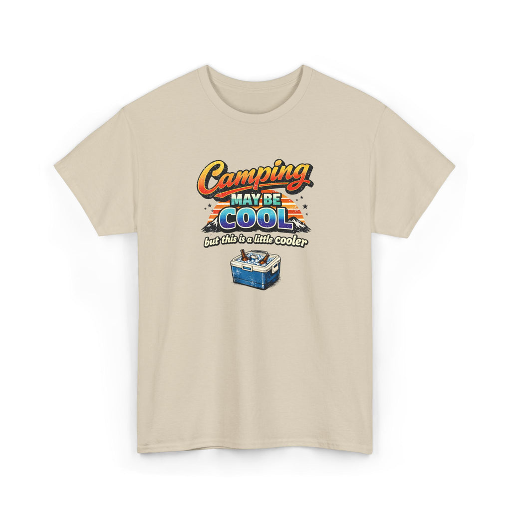 Camping May Be Cool But This Is A Little Cooler Funny T-Shirt for Campers