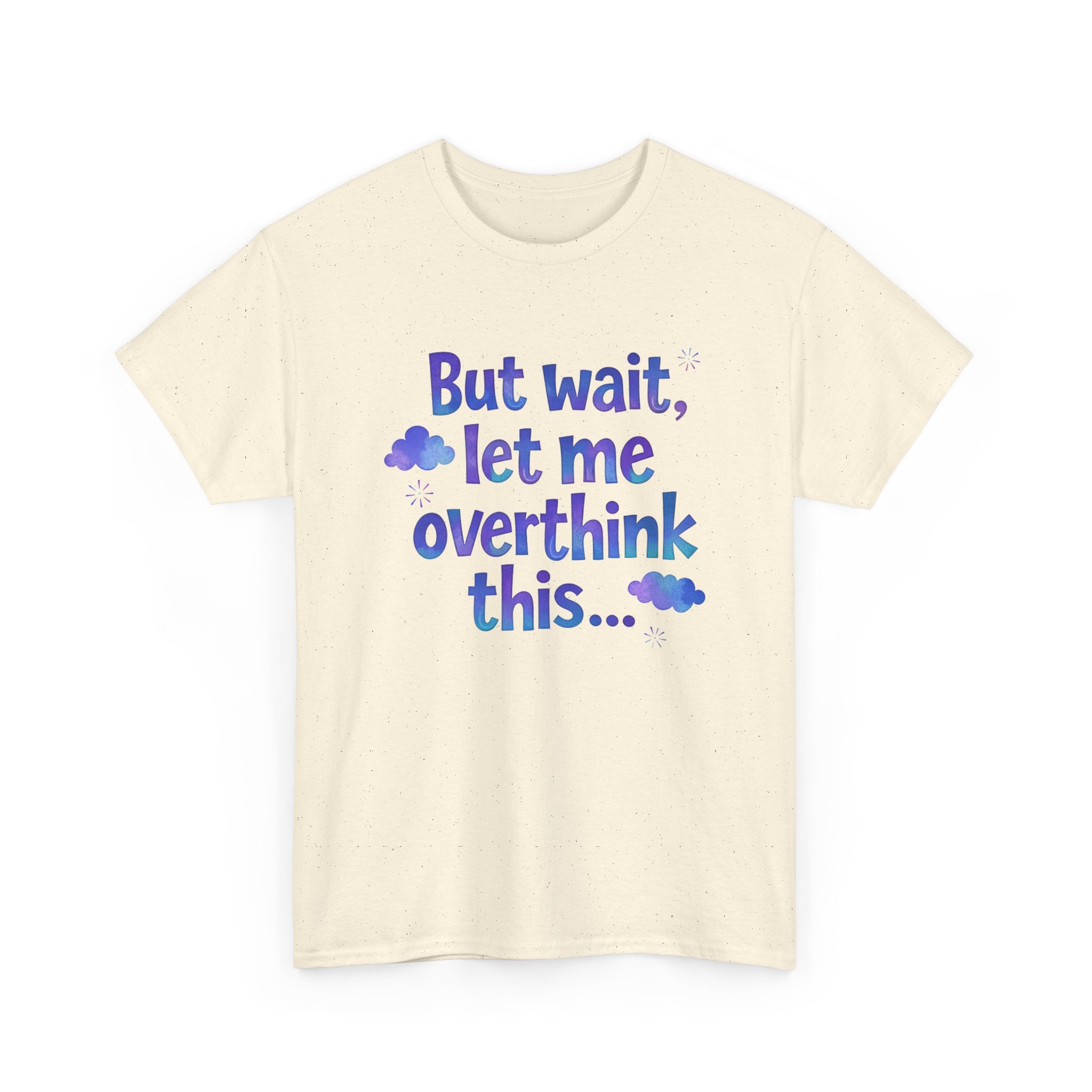 Overthinker T-Shirt — "But wait, let me overthink this..." Funny Anxiety Tee