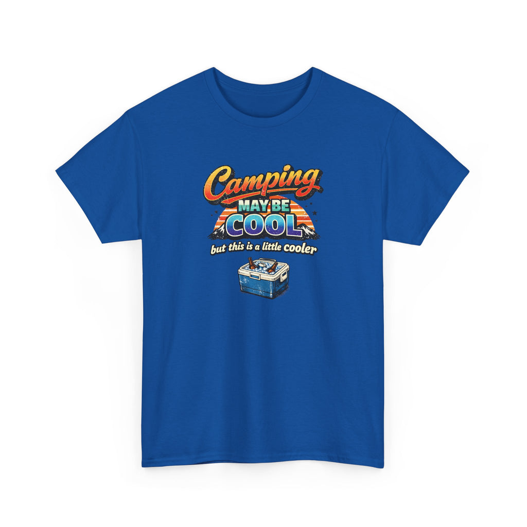 Camping May Be Cool But This Is A Little Cooler Funny T-Shirt for Campers