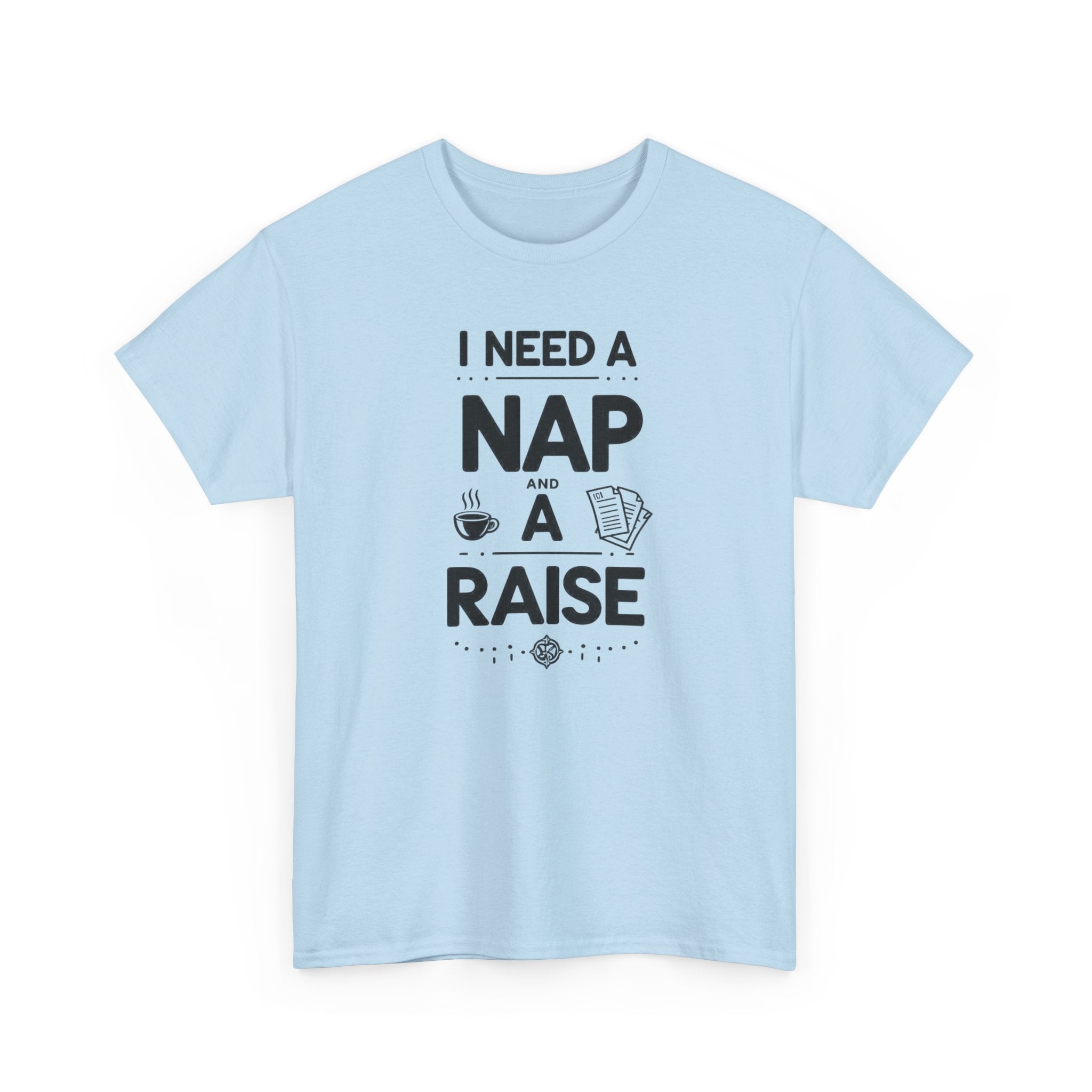 Light blue t-shirt with text 'I need a nap and a raise' on a white background