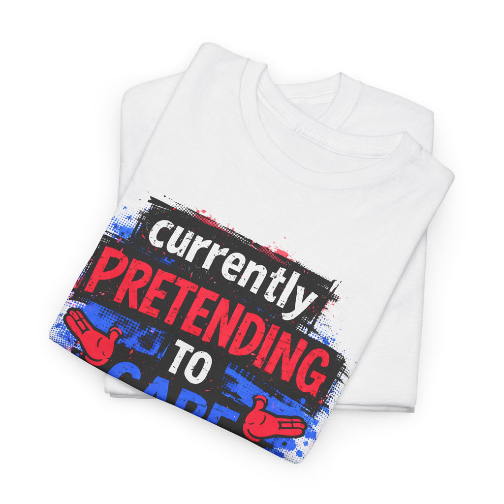 Currently Pretending to Care Funny Sarcastic T-Shirt