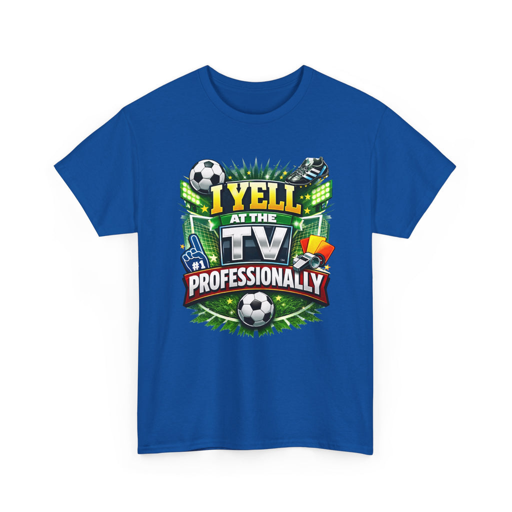 I Yell at the TV Professionally Funny Soccer Fan T-Shirt