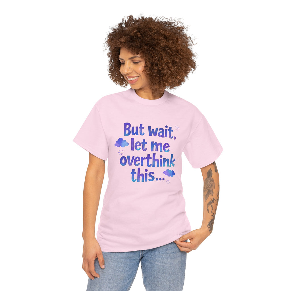 Overthinker T-Shirt — "But wait, let me overthink this..." Funny Anxiety Tee