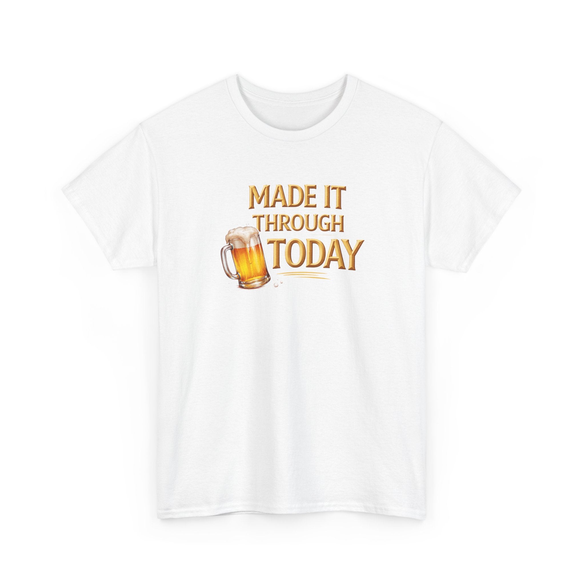 Made It Through Today T-Shirt — Funny Beer Graphic Tee for Celebration & Self-Care
