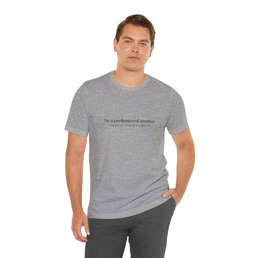 T-Shirt — "I'm a professional amateur" Funny Quote Tee
