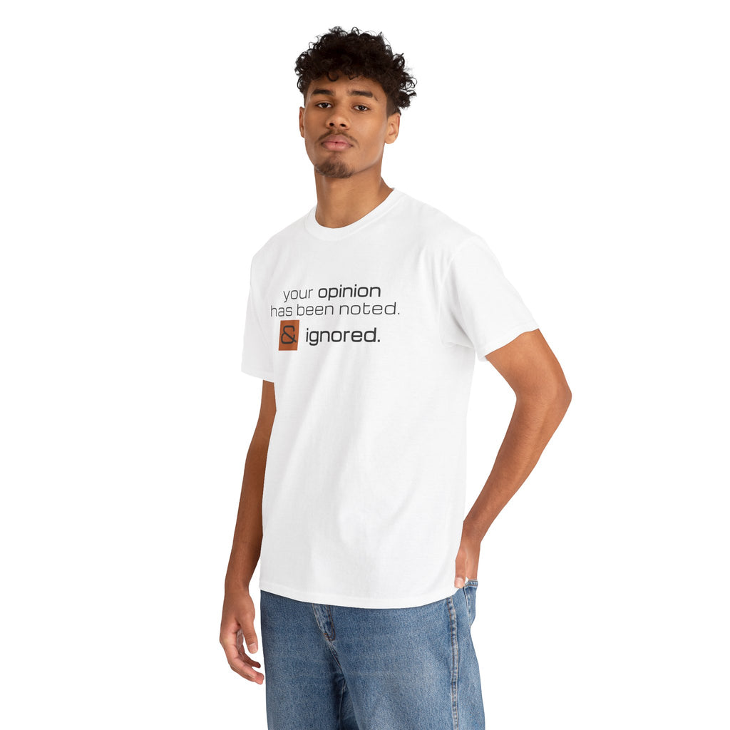 Funny Sarcastic Shirt - Your Opinion Has Been Noted & Ignored Graphic Tee