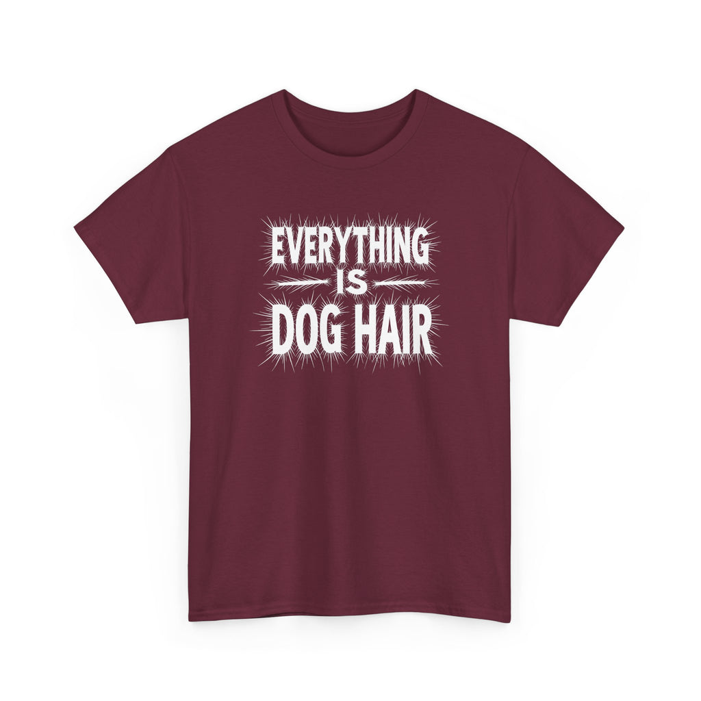 Everything Is Dog Hair T-Shirt — Funny Dog Lover Tee