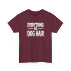 Everything Is Dog Hair T-Shirt — Funny Dog Lover Tee