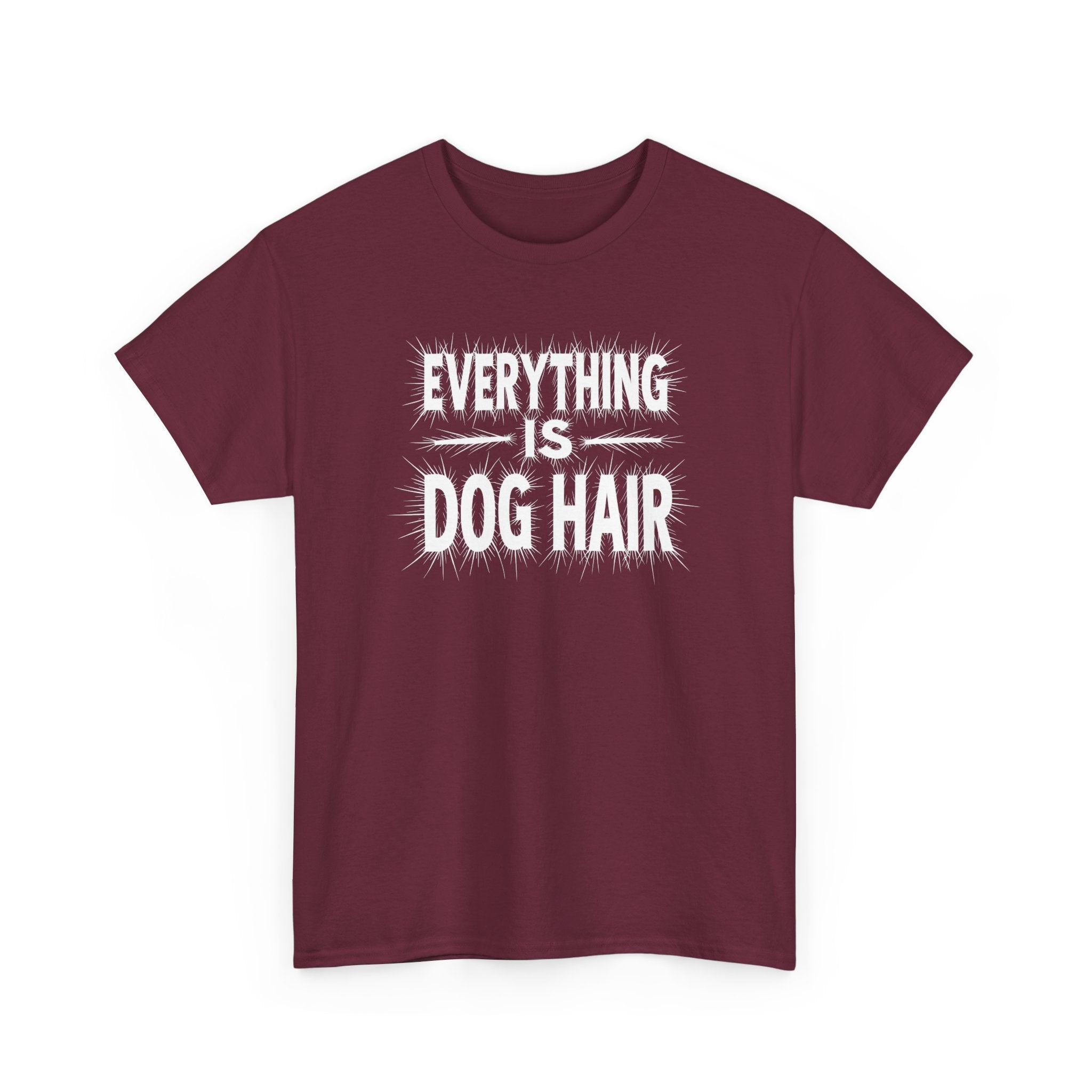 Everything Is Dog Hair T-Shirt — Funny Dog Lover Tee