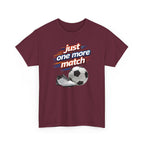 Soccer Tee — "Just One More Match" Graphic Shirt For Sports Fans