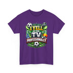 I Yell at the TV Professionally Funny Soccer Fan T-Shirt