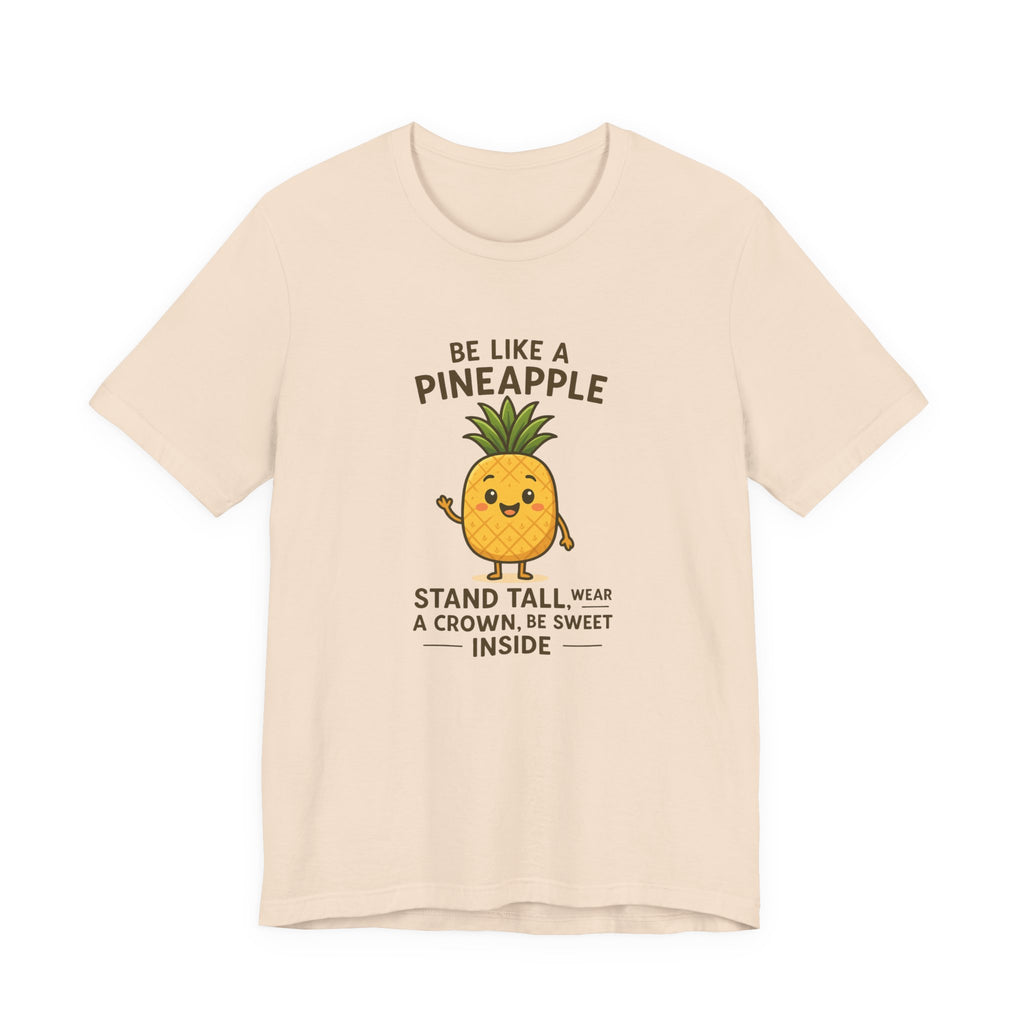 Pineapple Inspirational Tee – "Be Like a Pineapple: Stand Tall, Wear a Crown, Be Sweet Inside"