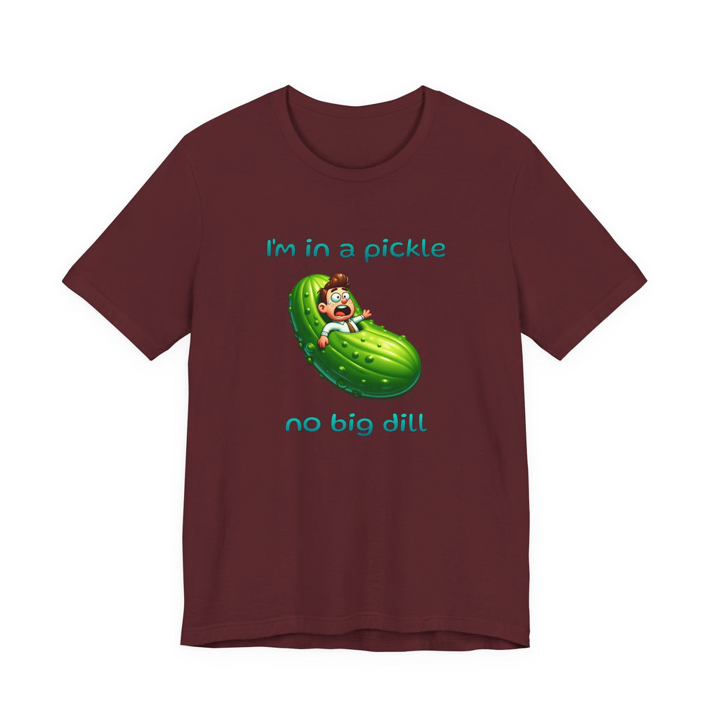 Funny Pickle T-Shirt — "I'm in a pickle, no big dill" Cute Pun Tee