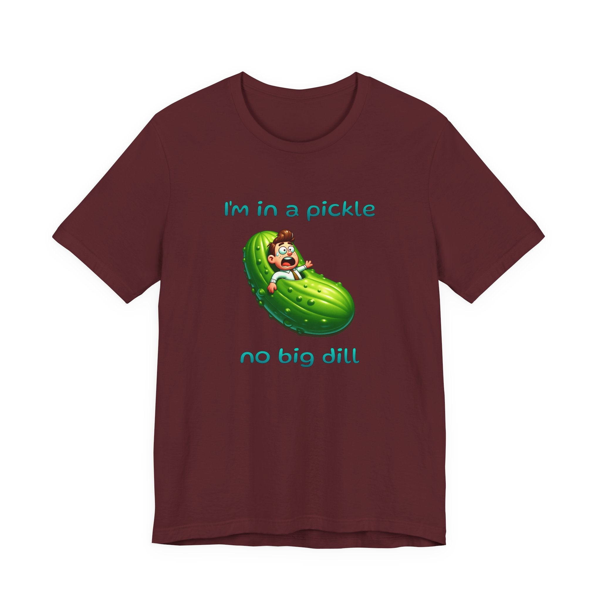 Funny Pickle T-Shirt — "I'm in a pickle, no big dill" Cute Pun Tee