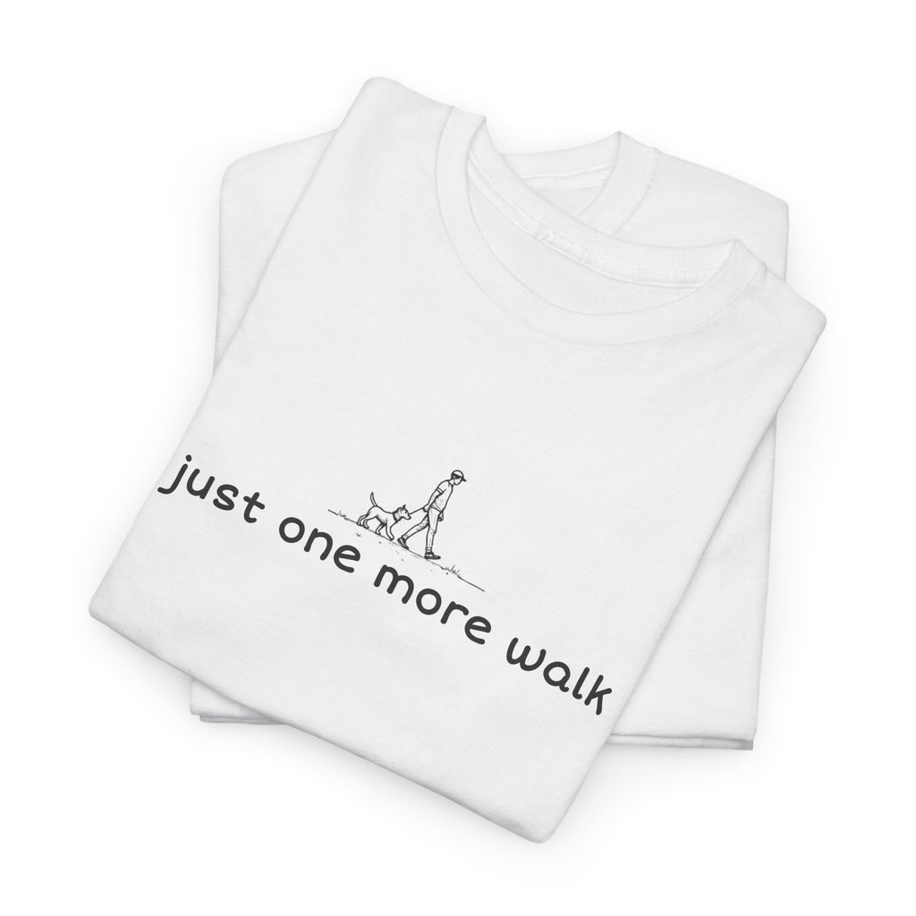Just One More Walk T-Shirt — Minimal Dog Lovers Tee