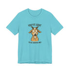 You've Goat To Be Kidding Me! Funny Goat T-Shirt