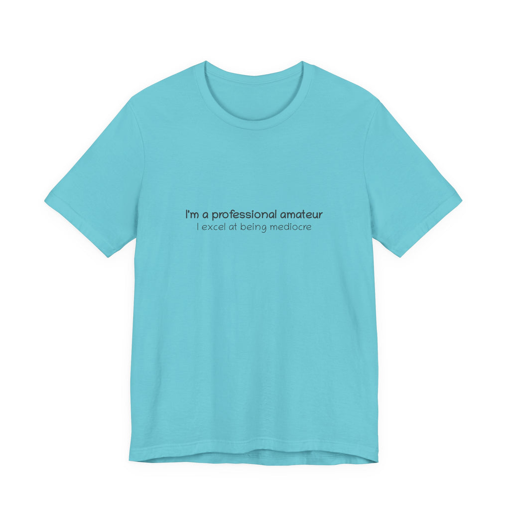 T-Shirt — "I'm a professional amateur" Funny Quote Tee