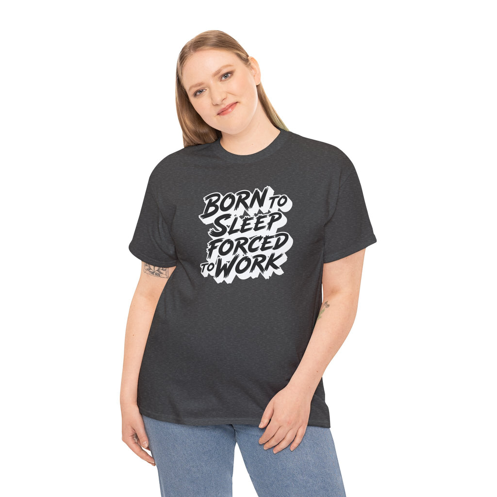 Born to Sleep, Forced to Work T‑Shirt — Funny Lazy Work Humor Tee