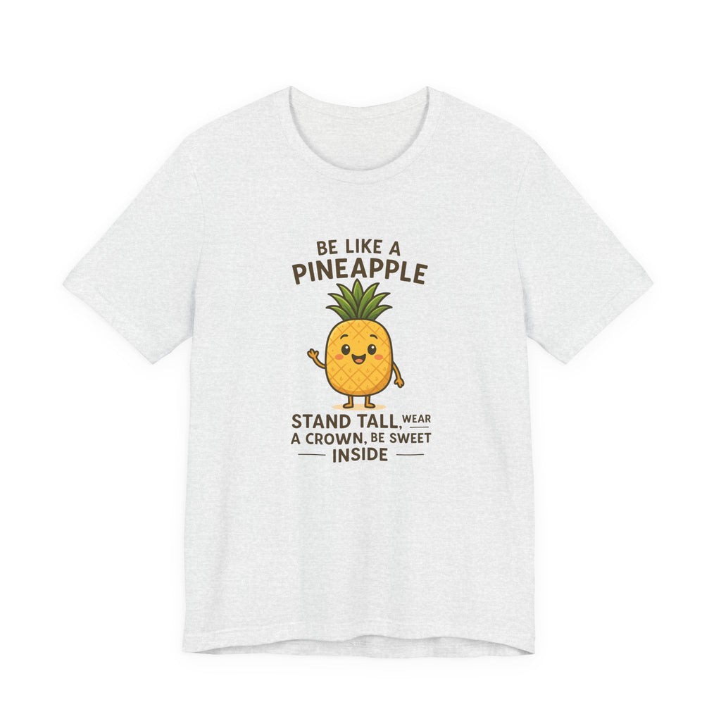 Pineapple Inspirational Tee – "Be Like a Pineapple: Stand Tall, Wear a Crown, Be Sweet Inside"