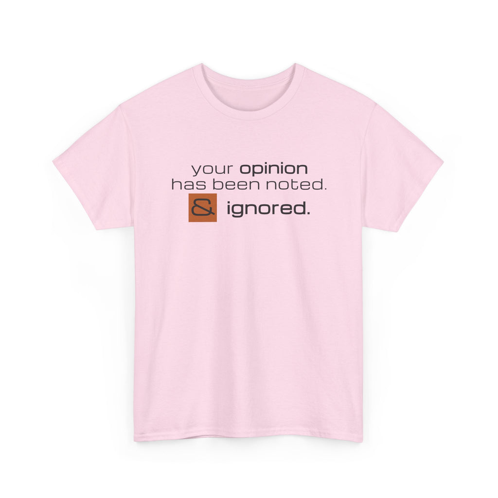Funny Sarcastic Shirt - Your Opinion Has Been Noted & Ignored Graphic Tee