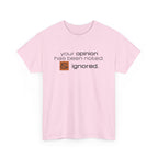 Funny Sarcastic Shirt - Your Opinion Has Been Noted & Ignored Graphic Tee