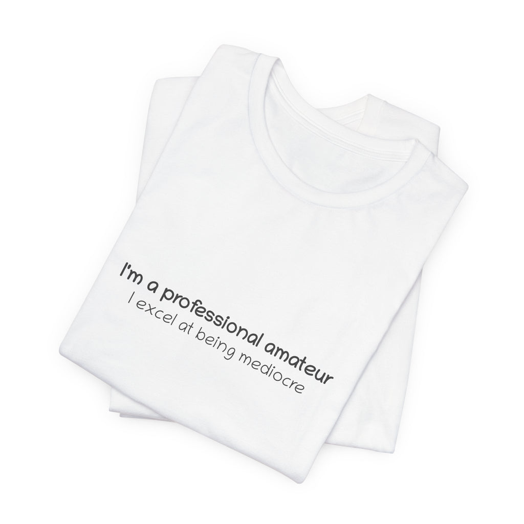 T-Shirt — "I'm a professional amateur" Funny Quote Tee