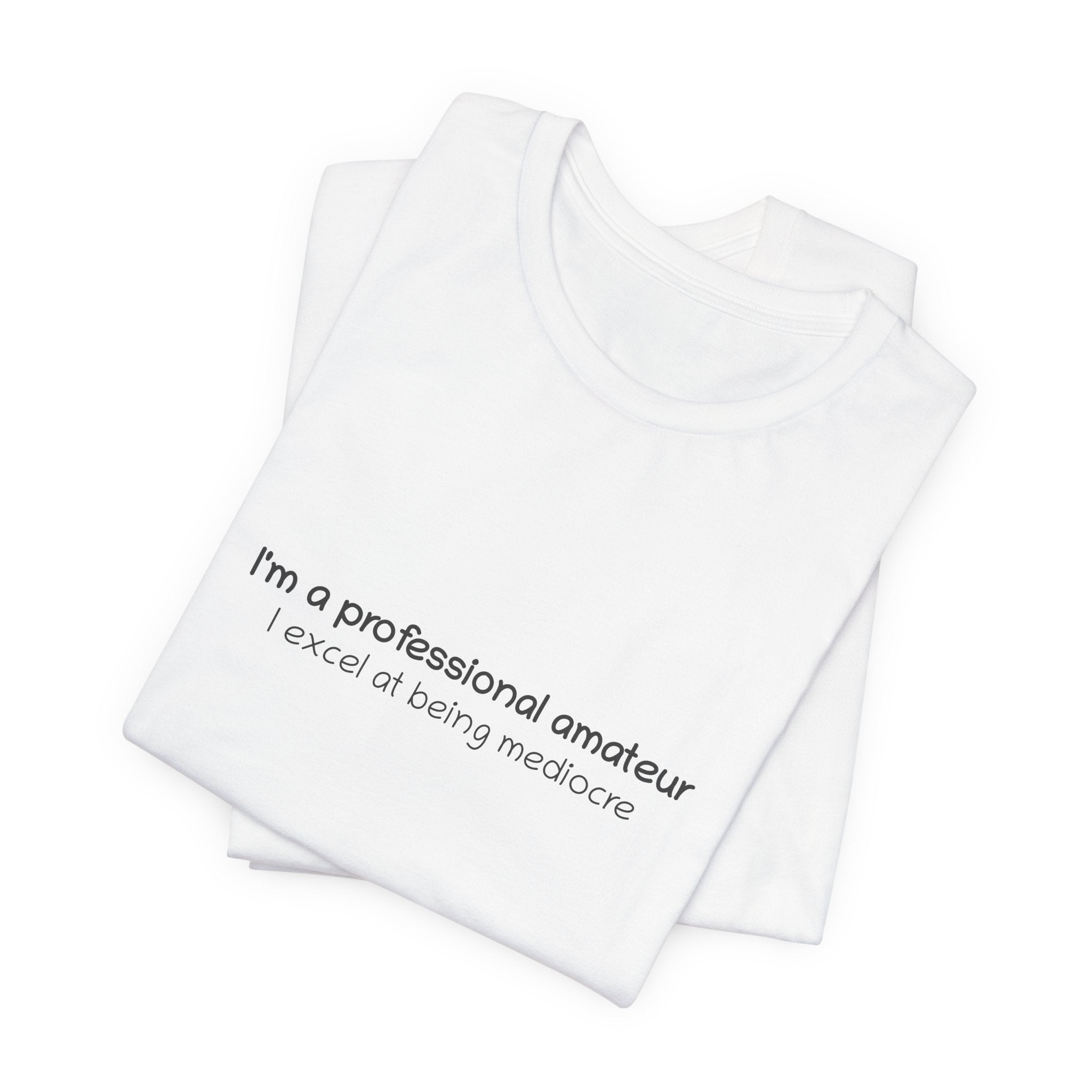 T-Shirt — "I'm a professional amateur" Funny Quote Tee