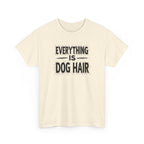 Everything Is Dog Hair T-Shirt — Funny Dog Lover Tee