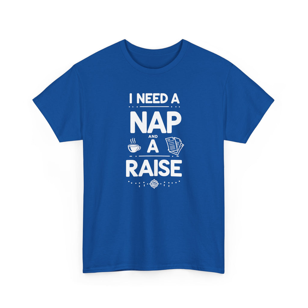 I Need a Nap and a Raise T‑Shirt — Funny Work Humor Tee for Employees & Parents