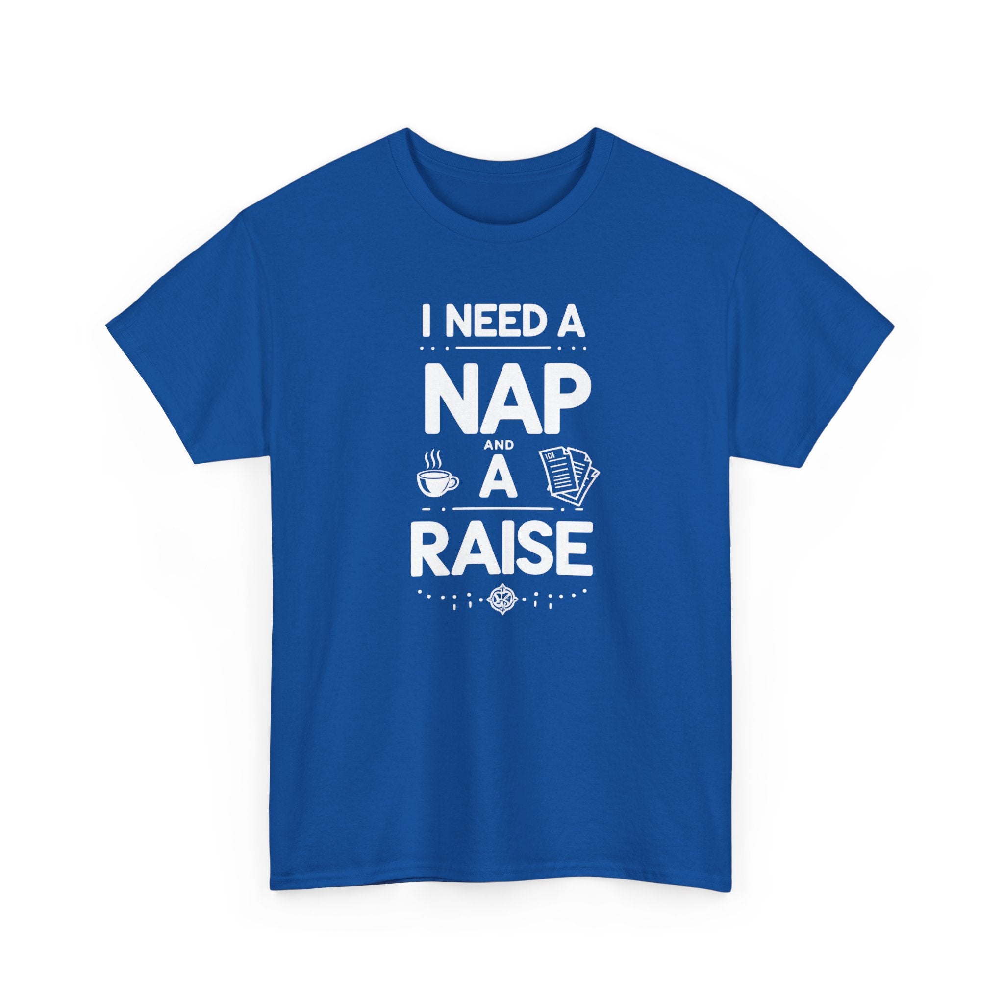 I Need a Nap and a Raise T‑Shirt — Funny Work Humor Tee for Employees & Parents