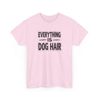 Everything Is Dog Hair T-Shirt — Funny Dog Lover Tee