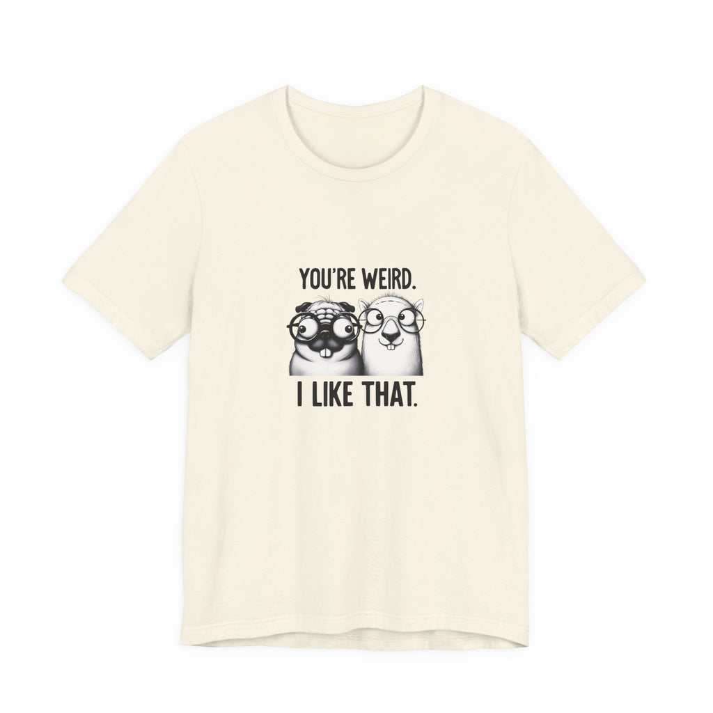 You're Weird I Like That T‑Shirt — Cute Pug Illustration Tee
