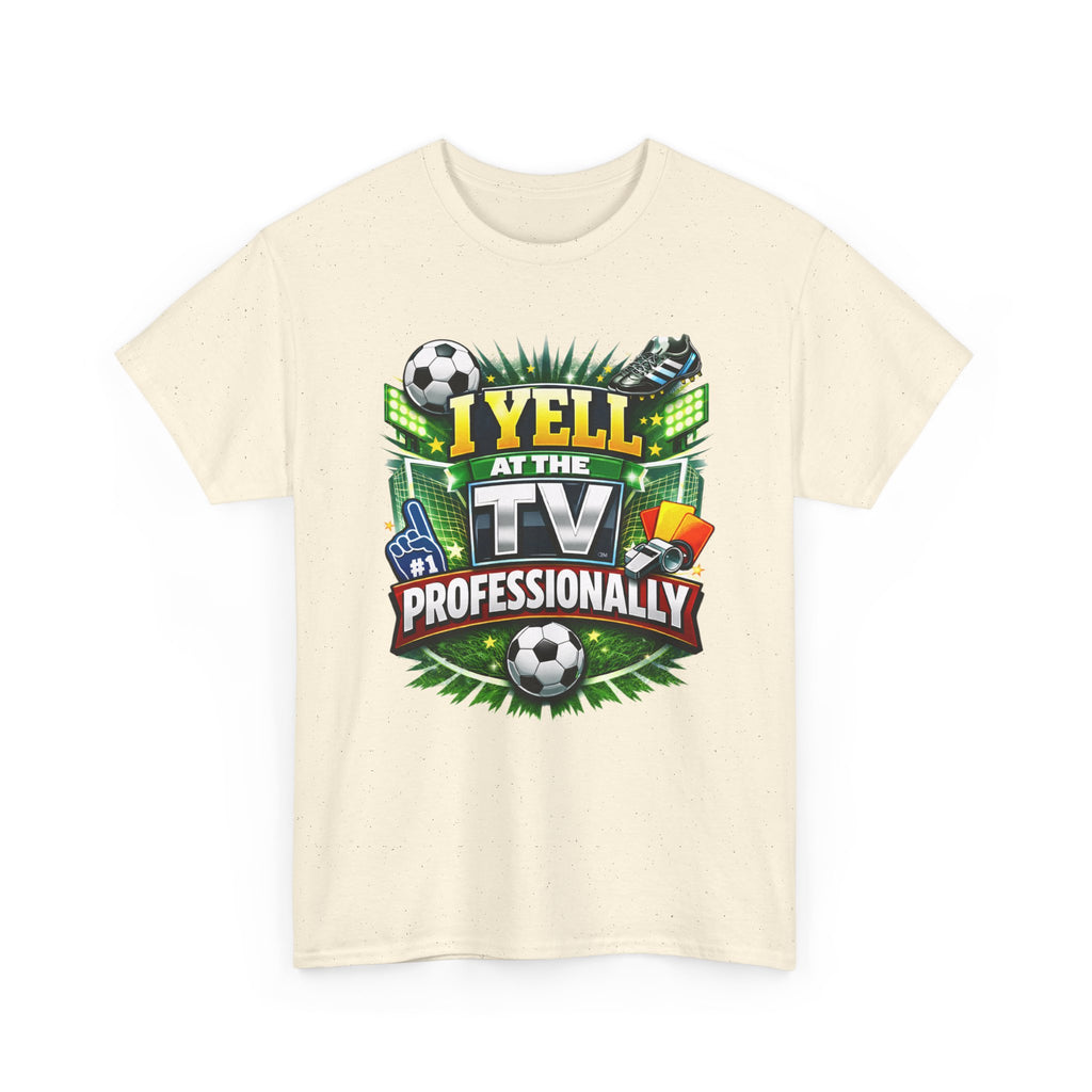 I Yell at the TV Professionally Funny Soccer Fan T-Shirt