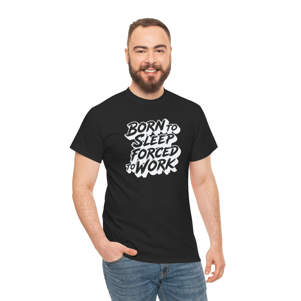 Born to Sleep, Forced to Work T‑Shirt — Funny Lazy Work Humor Tee