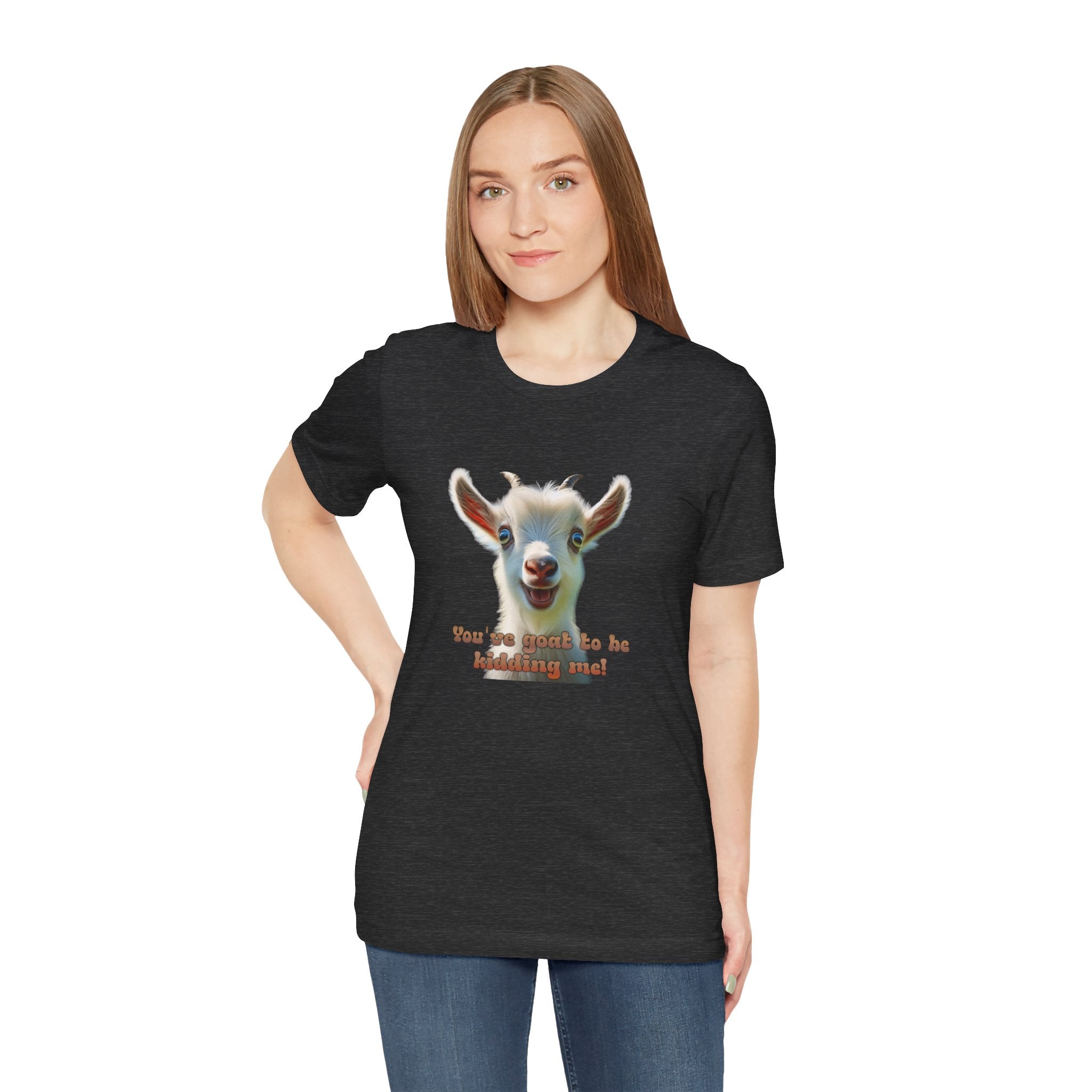 Funny Goat T-Shirt — "You’ve Goat To Be Kidding Me!" Cute Goat Graphic Tee