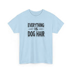 Everything Is Dog Hair T-Shirt — Funny Dog Lover Tee