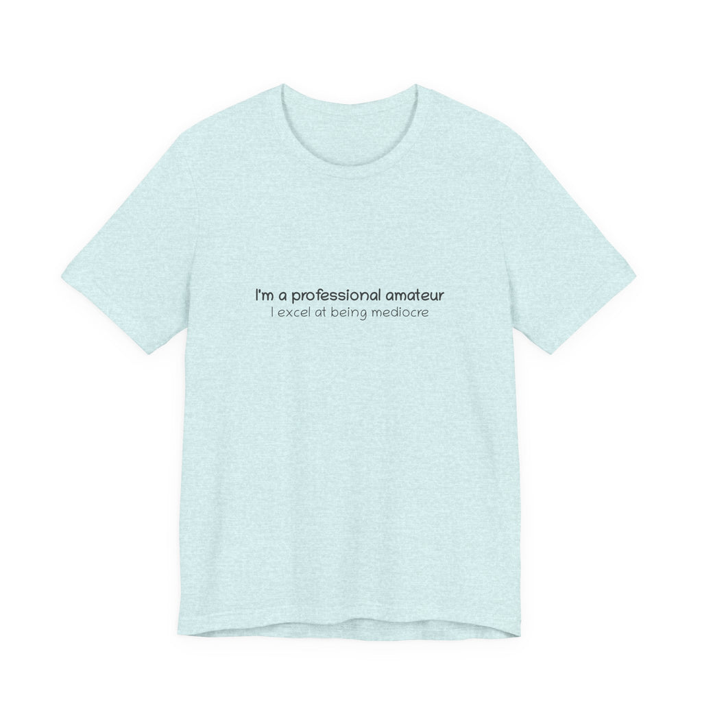 T-Shirt — "I'm a professional amateur" Funny Quote Tee