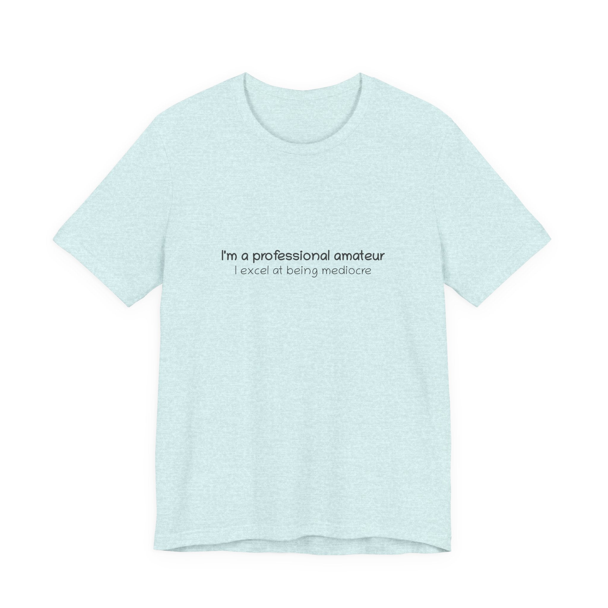 T-Shirt — "I'm a professional amateur" Funny Quote Tee